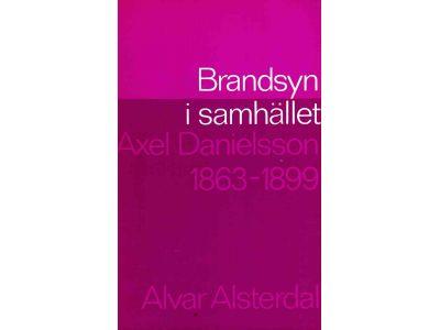 Alvar Alsterdal : Brandsyn i samhället. Axel Danielsson 1863-1899