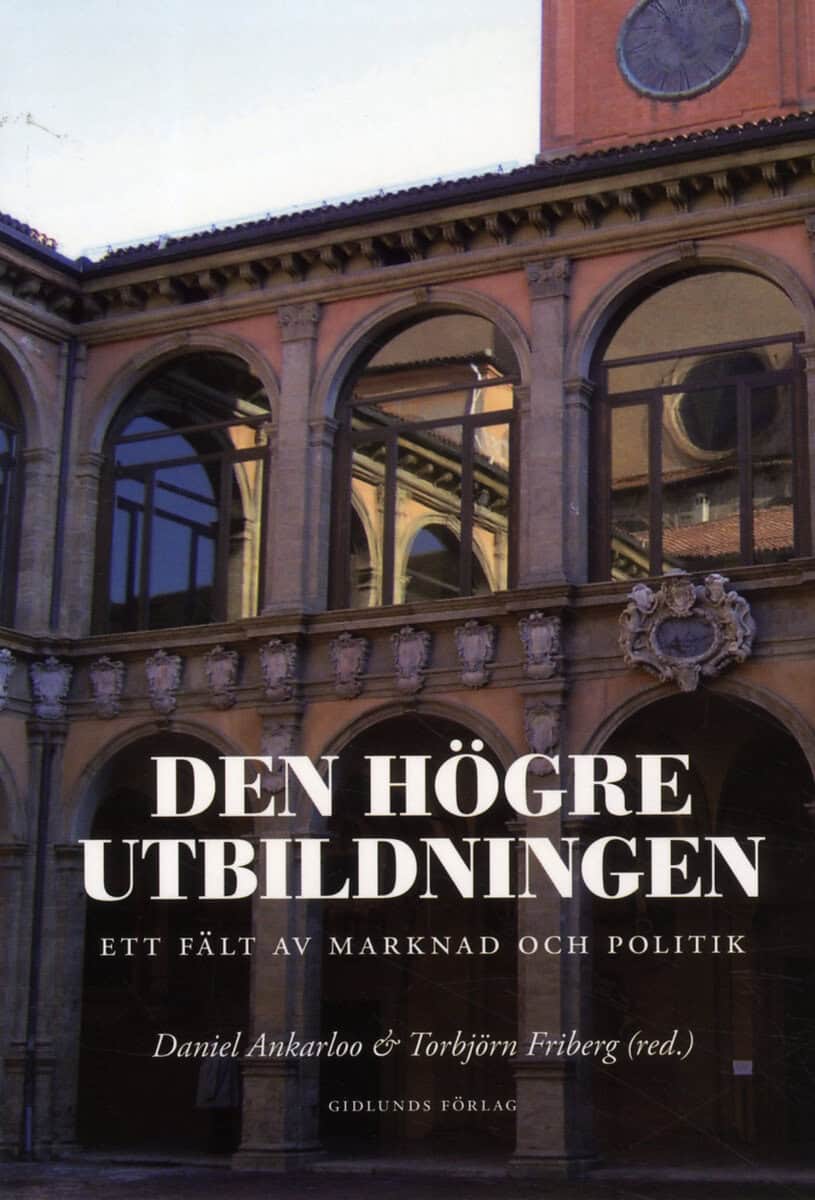Alvesson, Mats ; Ankarloo, Daniel ; Fransson, Ola ; Friberg, Torbjörn ; Gustavsson, Michael ; Göransson, Bengt ; Hasselberg, Ylva ; Rider, Sharon ; Sampson, Steven : Den högre utbildningen