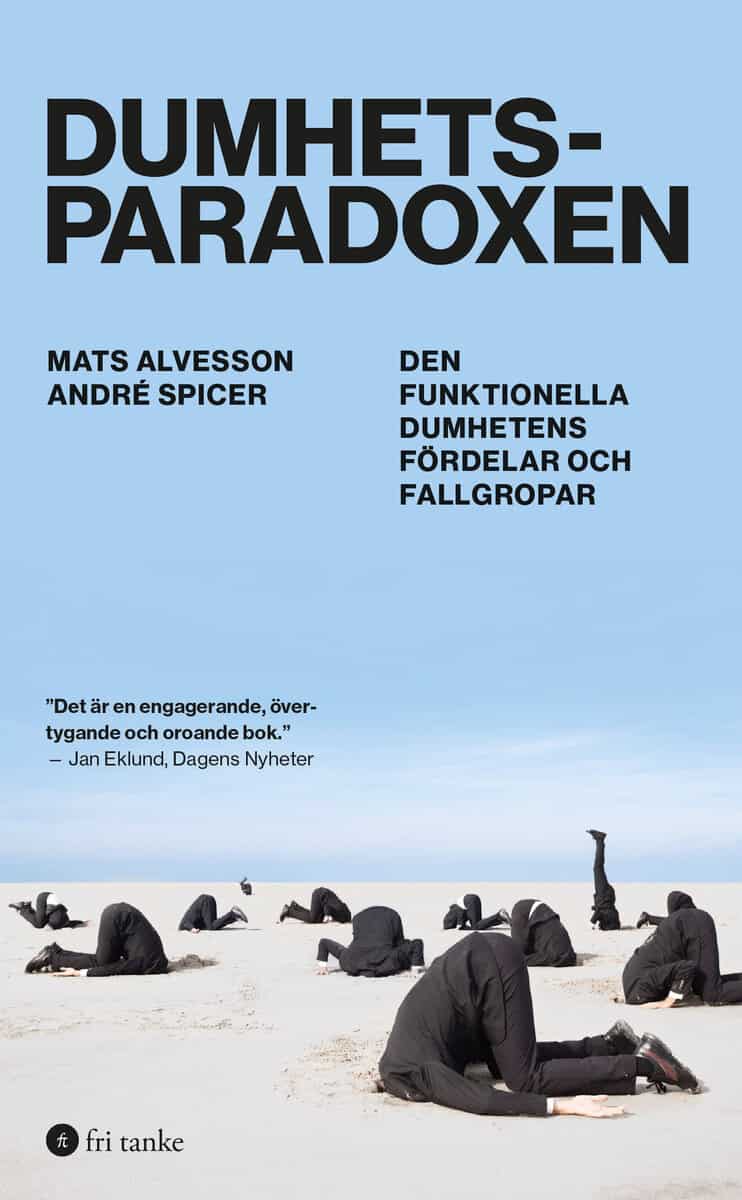 Alvesson, Mats ; Spicer, André : Dumhetsparadoxen : den funktionella dumhetens fördelar och fallgropar