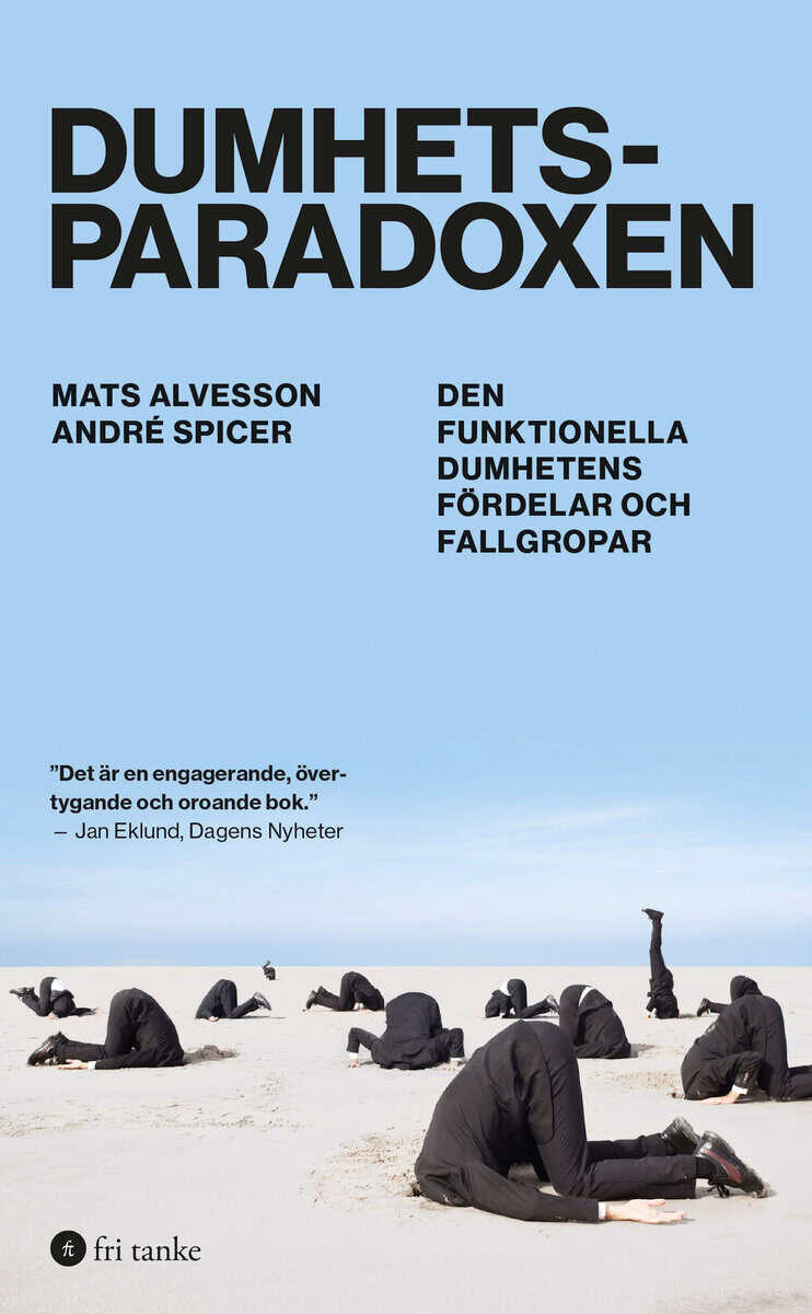 Alvesson, Mats; Spicer, André : Dumhetsparadoxen : den funktionella dumhetens fördelar och fallgropar