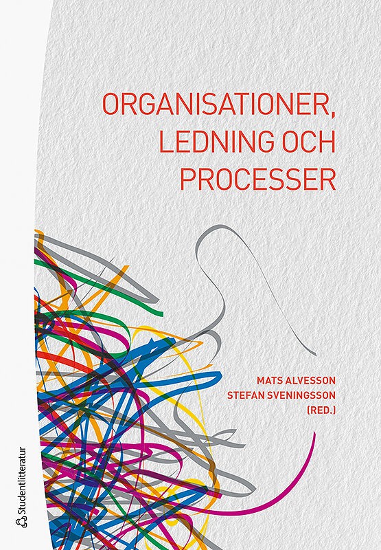 Alvesson, Mats ; Sveningsson, Stefan ; Alvehus, Johan ; Bengtsson, Lars ; Blom, Martin ; Due Billing, Yvonne ; Elg, Ulf ; Huzzard, Tony ; Kärreman, Dan ; Kärreman, Matts ; Lundholm, Susanne ; Rennstam, Jens ; Svensson, Peter ; Sörgärde, Nadja ; Wenglén, Robert : Organisationer, ledning och processer