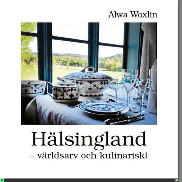Alwa Woxlin : Hälsingland : världsarv och kulinariskt