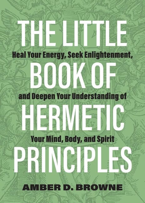 Amber D. Browne : The Little Book Of Hermetic Principles