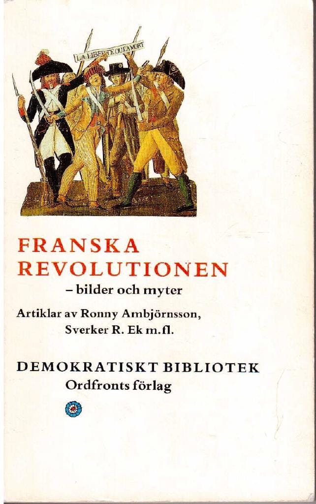 Ambjörnsson, Ronny ; Ek, Sverker R (red) : Franska revolutionen - bilder och myter