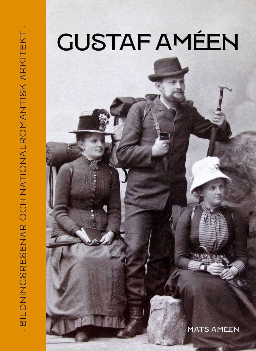 Améen, Mats ; Améen, Ia ; Améen, Karin : Gustaf Améen : bildningsresenär och nationalromantisk arkitekt