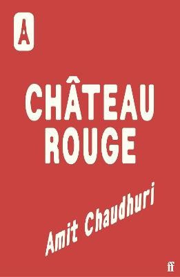 Amit Chaudhuri : Chateau Rouge