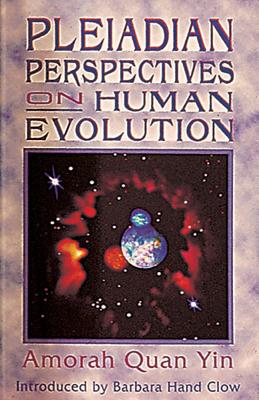 Amorah Quan-Yin : Pleiadian Perspectives On Human Evolution