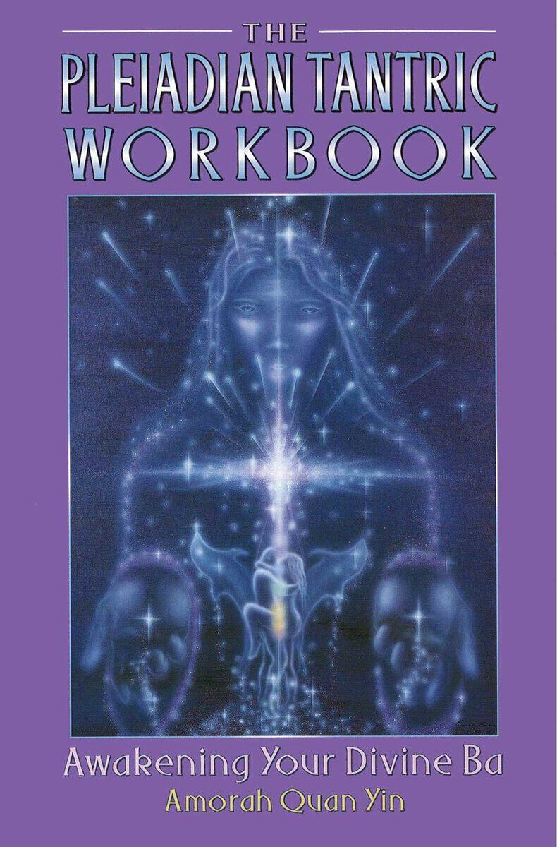 Amorah Quan-yin : Pleiadian tantric workbook - awakening your divine ba