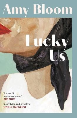 Amy Bloom : Lucky Us