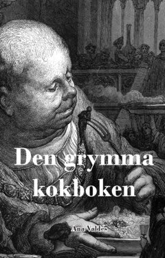 Ana Valdes : Den grymma kokboken : illustrerad med över 100 trägravyrer från 1800-talet