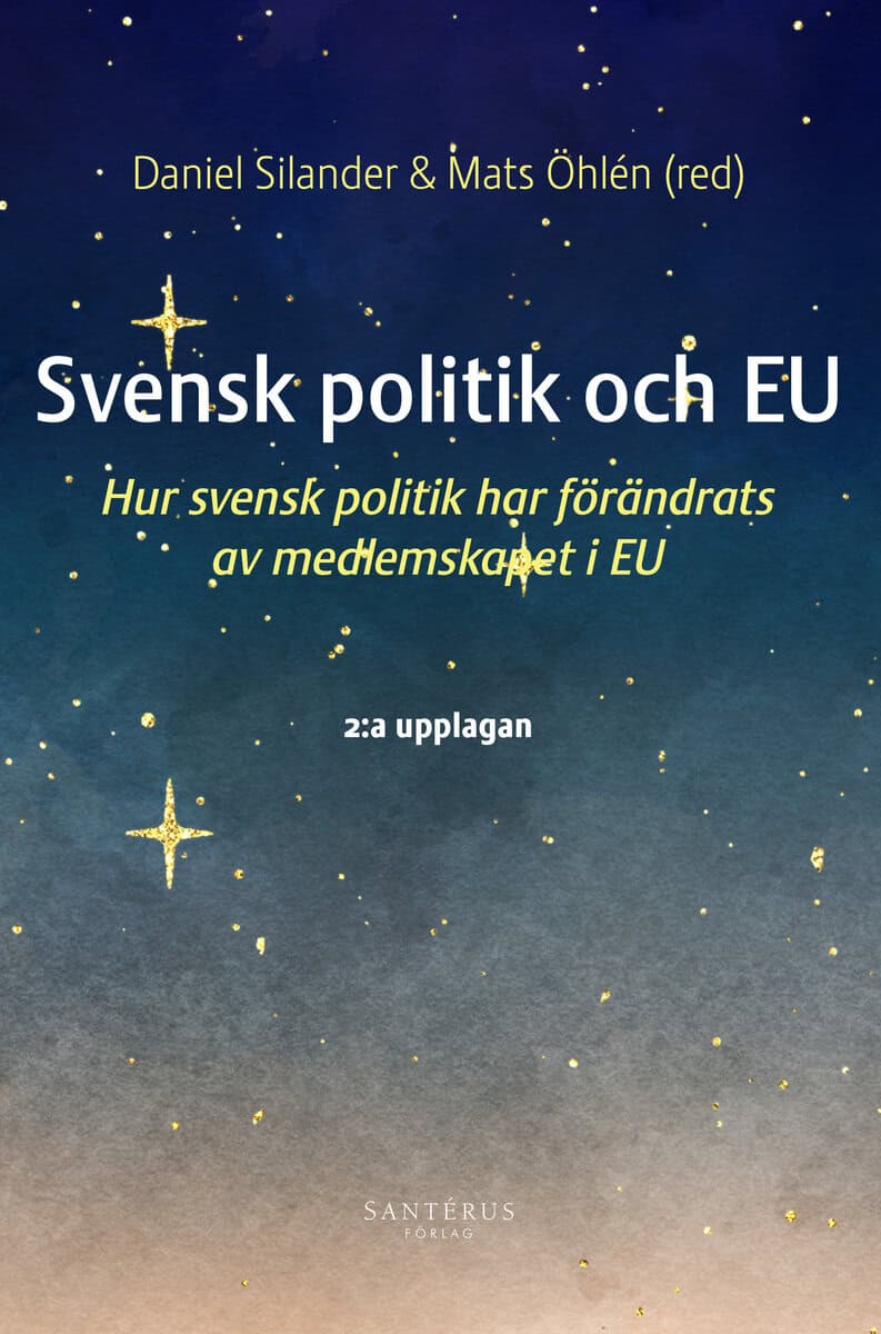 Anderberg, Andreas ; Bjärstig, Therese ; Brauer, John ; Bromander, Tobias ; Bynander, Fredrik ; Eckerberg, Katarina ; Eriksson, Camilla ; Haglund-Morrissey, Anne ; Kuns, Brian ; Nilsson, Martin ; Palm, Jenny ; Parkhouse, Anna ; Silander, Charlotte ; Silander, Daniel ; Öhlén, Mats : Svensk politik och EU