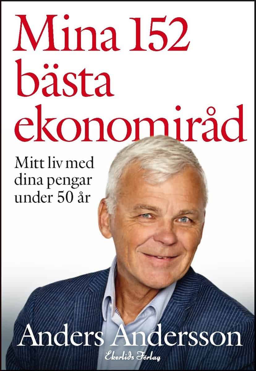 Anders Andersson : Mina 152 bästa ekonomiråd - mitt liv med dina pengar under 50 år