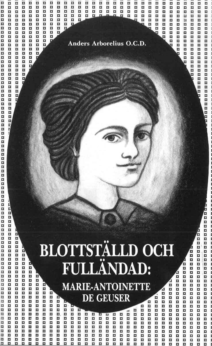 Anders Arborelius : Blottställd och fulländad : Marie-Antoinette de Geuser