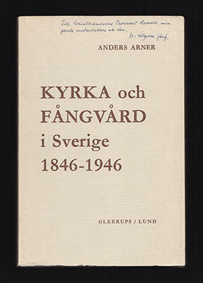 Anders Arner : Kyrka och fångvård i Sverige 1846-1946. Historiska och principiella undersökningar