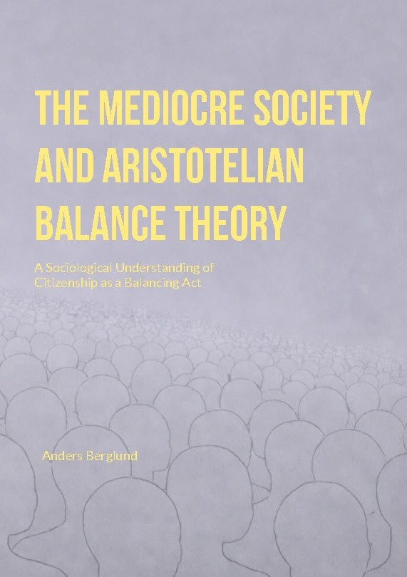 Anders Berglund : The Mediocre Society and Aristotelian Balance Theory