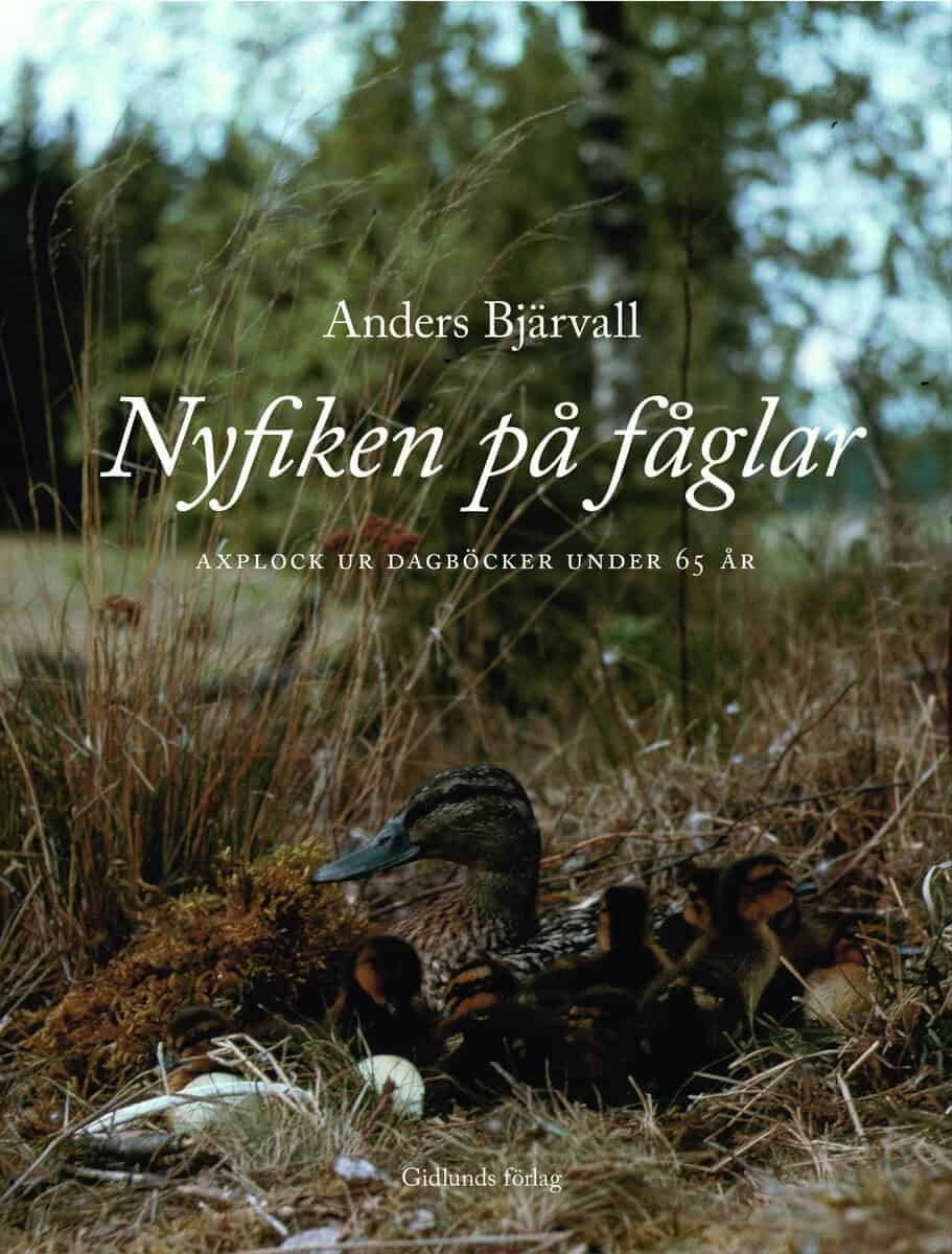 Anders Bjärvall : Nyfiken på fåglar : Axplock ur dagböcker under 65 år