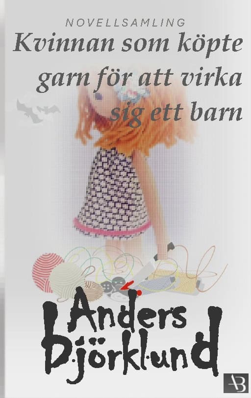 Anders Björklund : Kvinnan som köpte garn för att virka sig ett barn