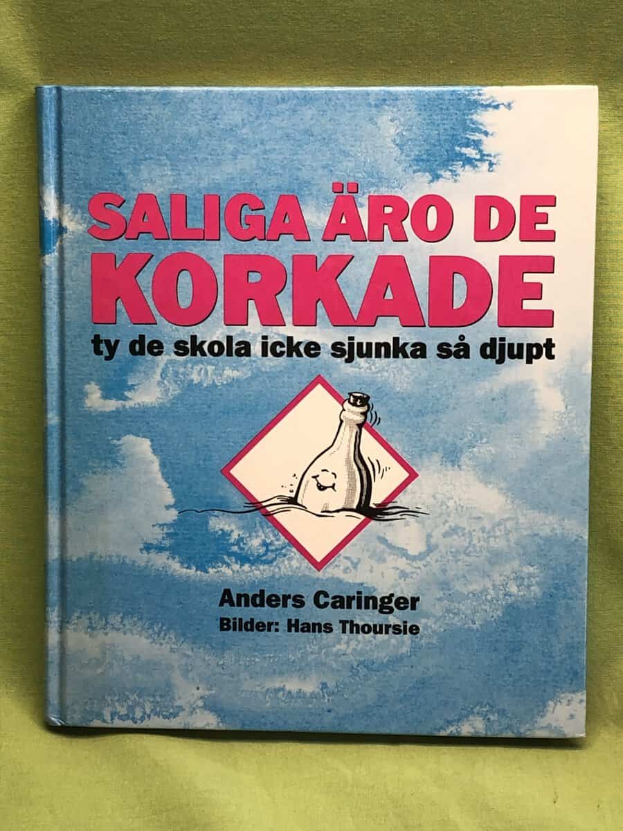 Anders Caringer : Saliga äro de korkade ty de skola icke sjunka så djupt