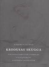Anders Cullhed : Kreousas skugga : fiktionsteoretiska nedslag i senantikens latinska littera