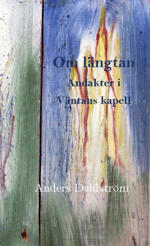 Anders Dahlström : Om längtan : andakter i väntans kapell