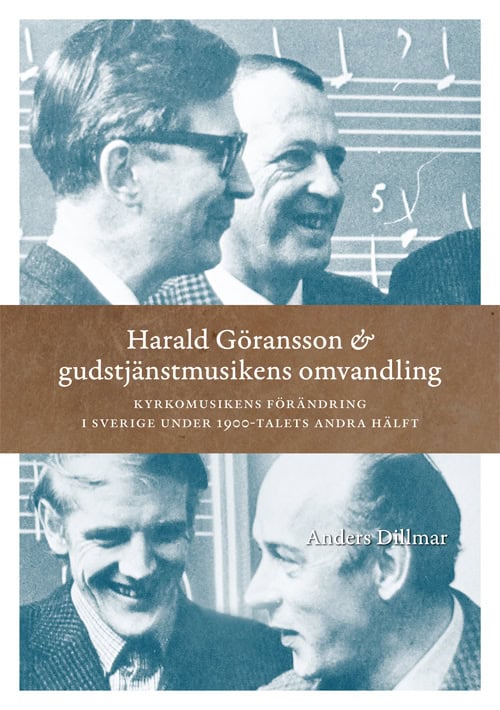 Anders Dillmar : Harald Göransson & gudstjänstmusikens omvandling