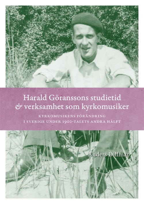 Anders Dillmar : Harald Göranssons studietid & verksamhet som kyrkomusiker