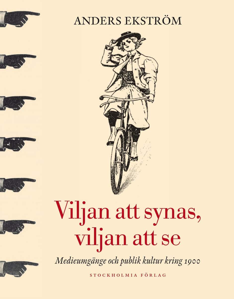 Anders Ekström : Viljan att synas, vilan att se : medieumgänge och publik kultur kring 1900