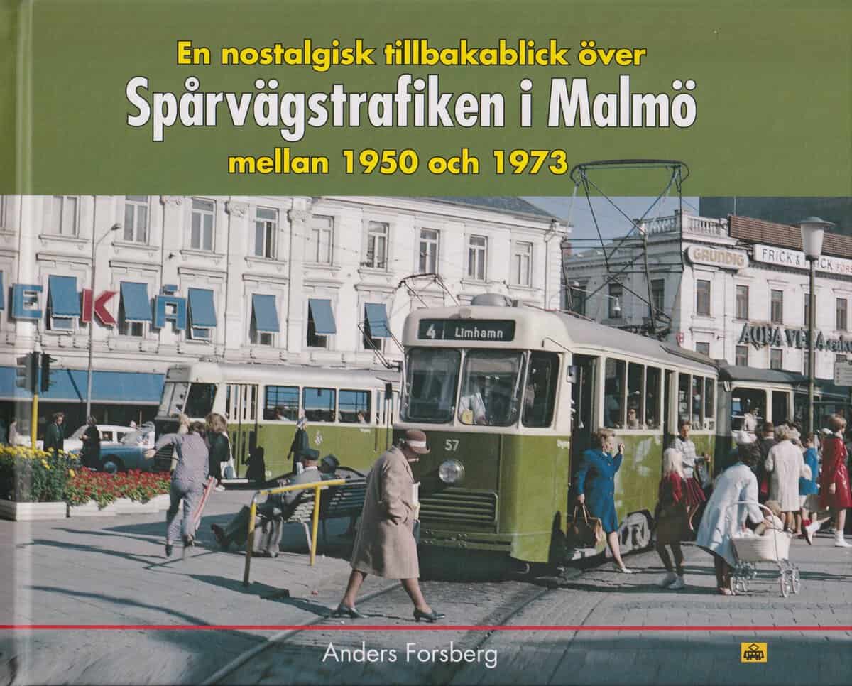 Anders Forsberg : En nostalgisk tillbakablick över spårvägstrafiken i Malmö mellan 1950 och 1973