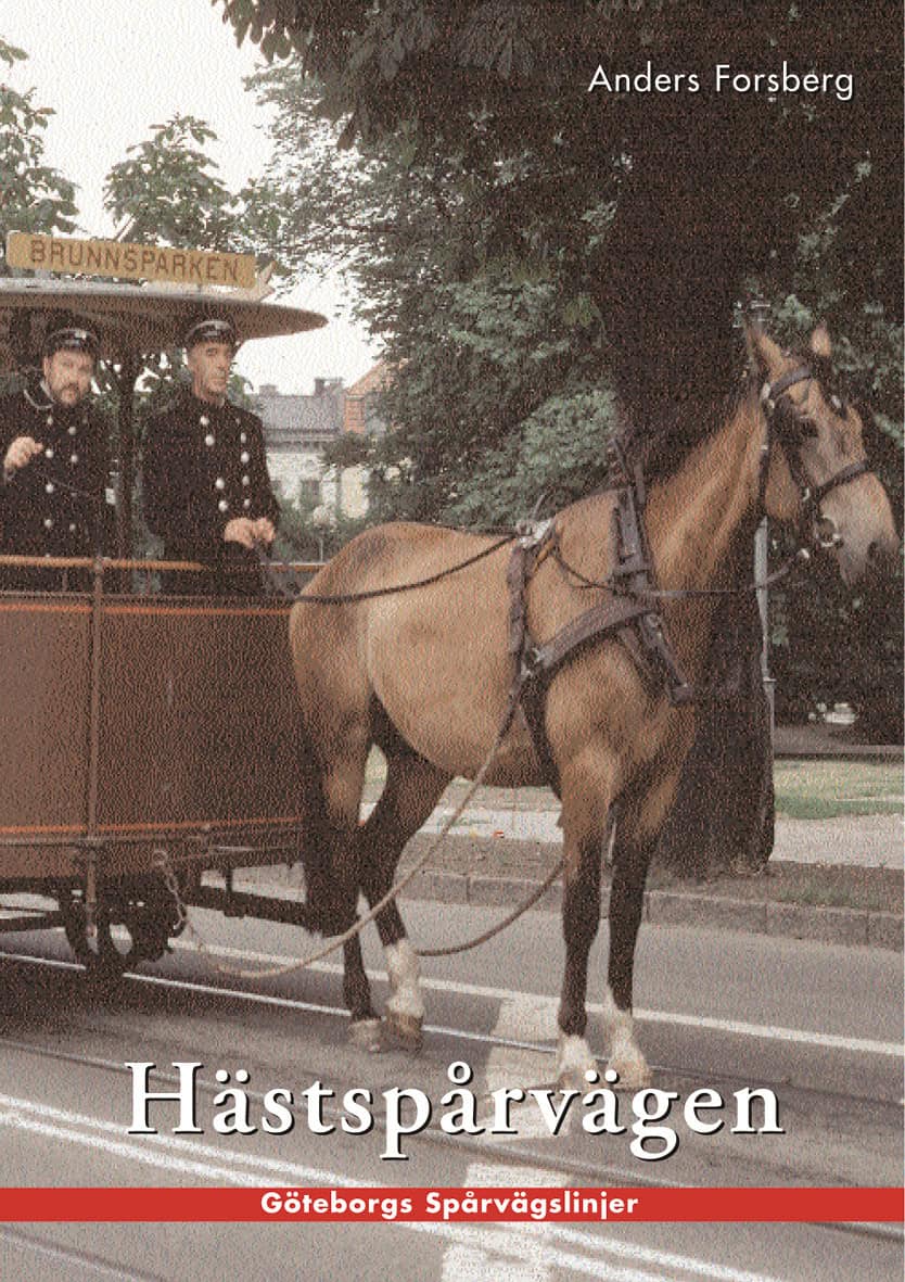Anders Forsberg : Hästspårvägen i Göteborg : en historik över hästspårvägsepoken åren 1879 till 1902