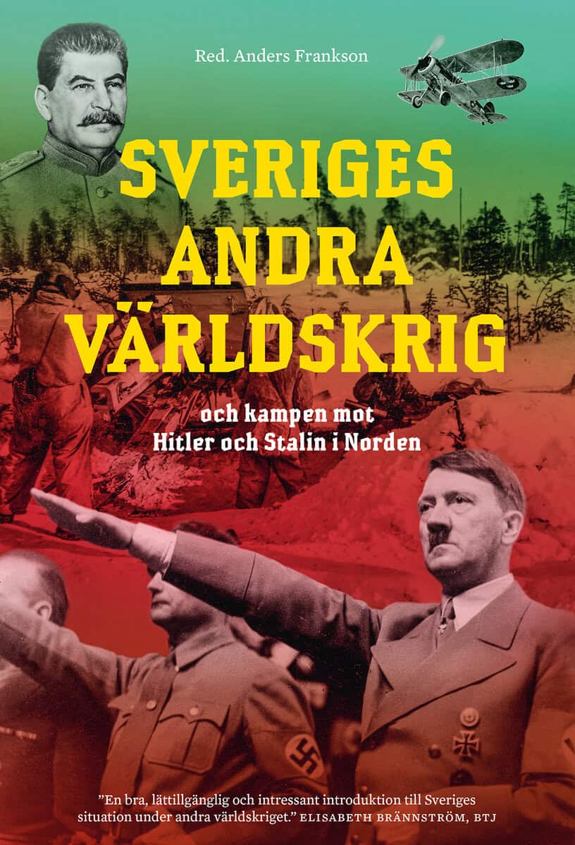 Anders Frankson : Sveriges andra världskrig och kampen mot Hitler och Stalin i Norden