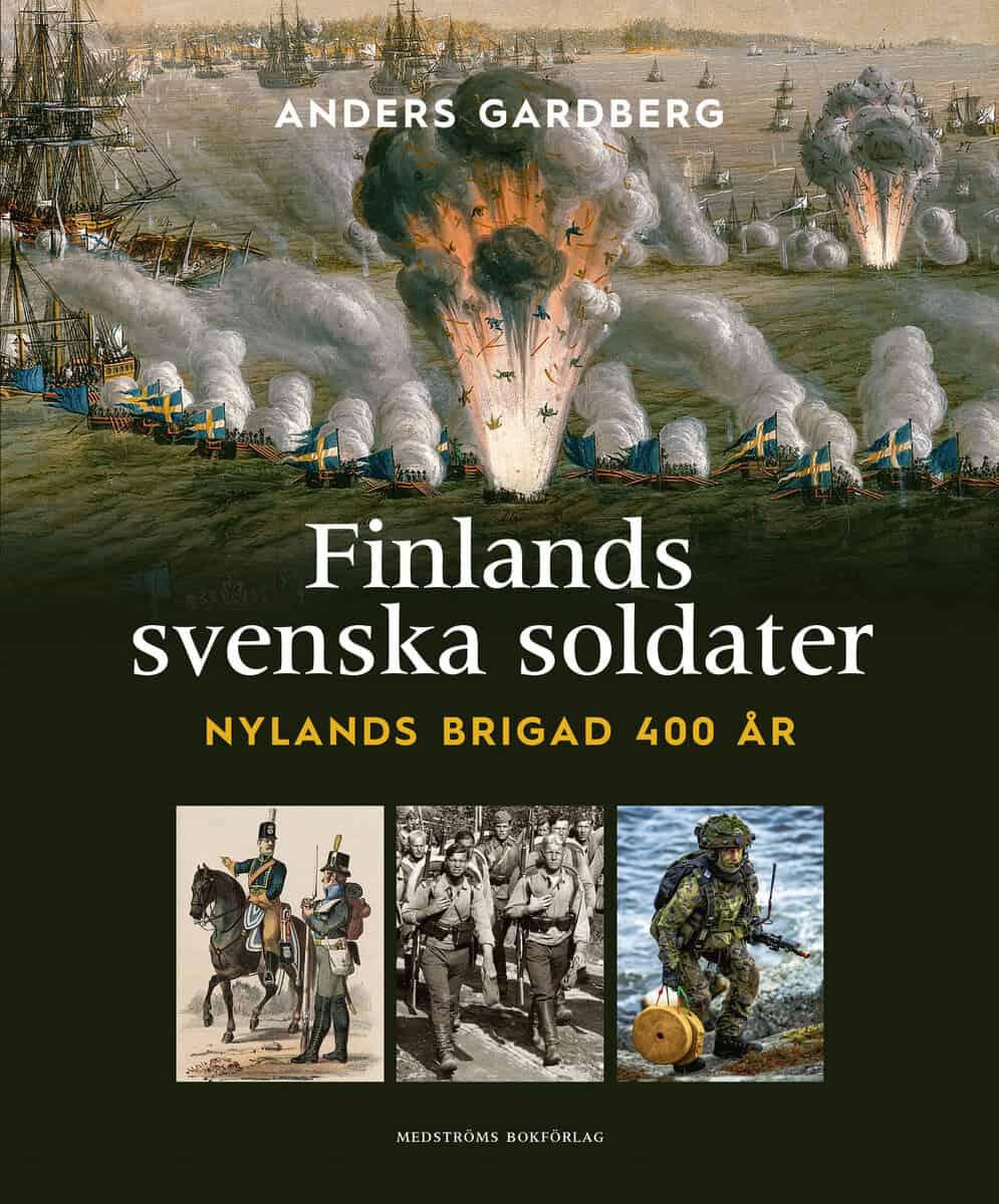 Anders Gardberg : Finlands svenska soldater : Nylands brigad 400 år