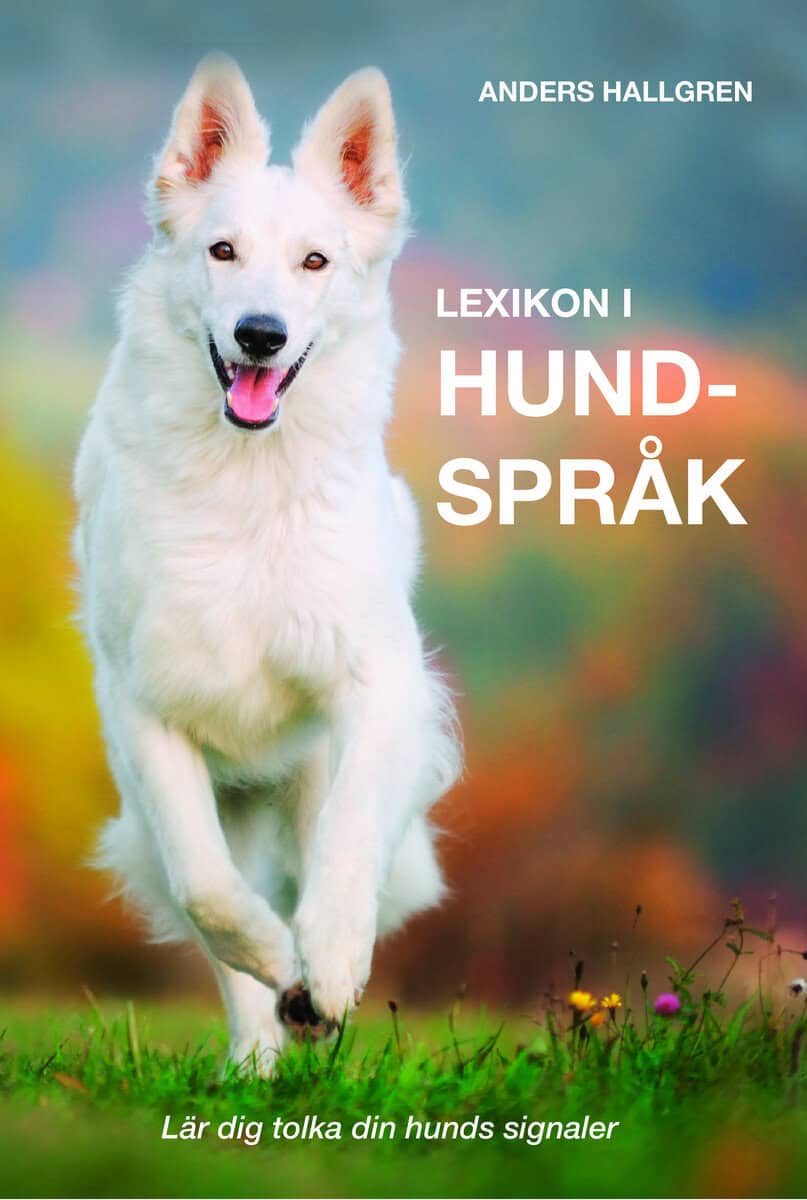 Anders Hallgren : Lexikon i hundspråk : lär dig tolka din hunds signaler