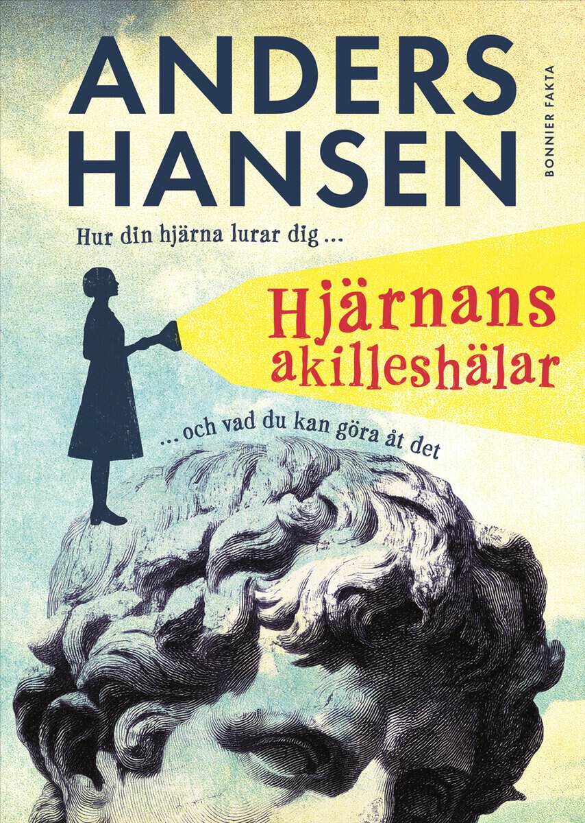 Anders Hansen : Hjärnans akilleshälar : hur din hjärna lurar dig, och vad du kan göra åt det