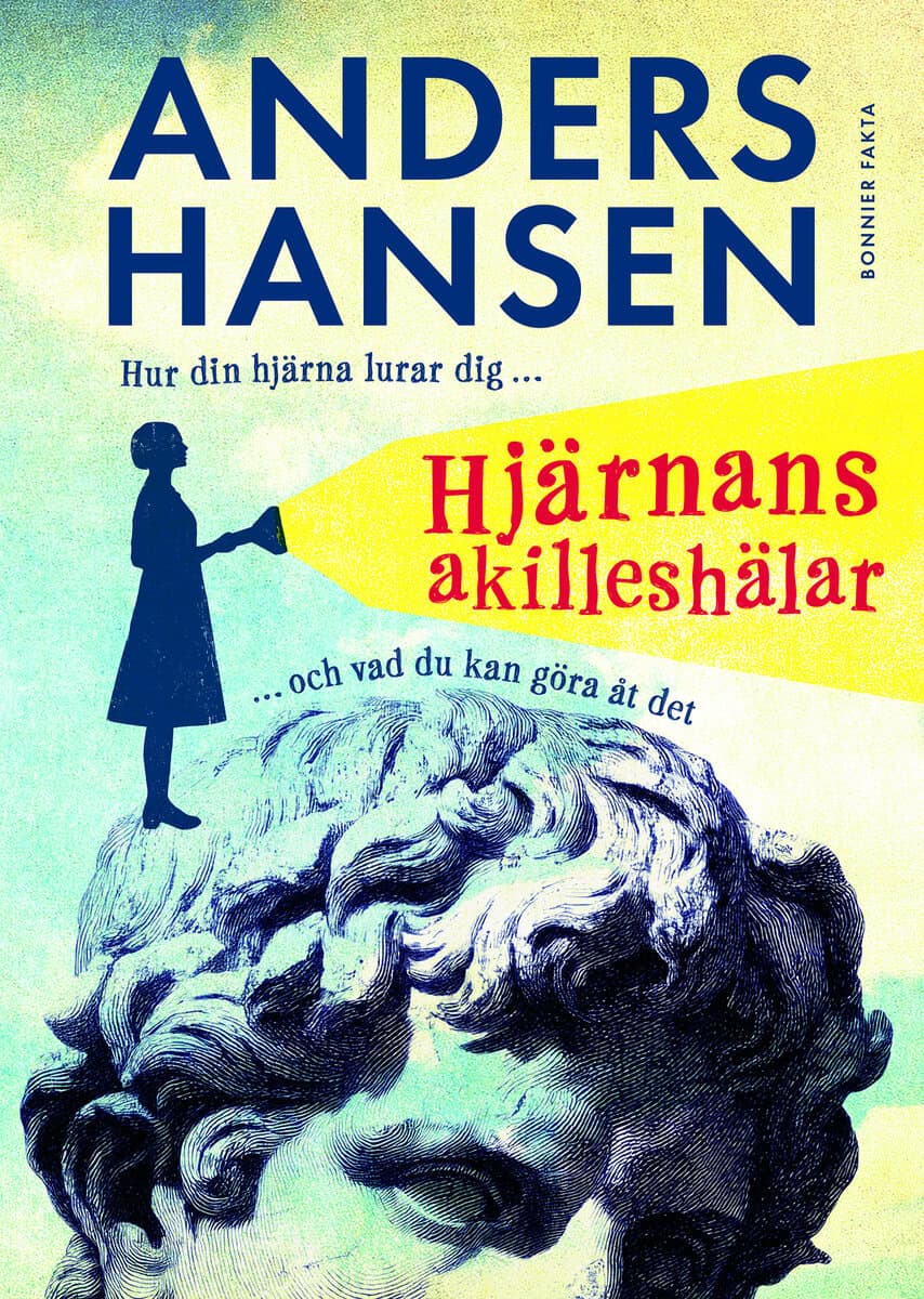 Anders Hansen : Hjärnans akilleshälar : hur din hjärna lurar dig, och vad du kan göra åt det