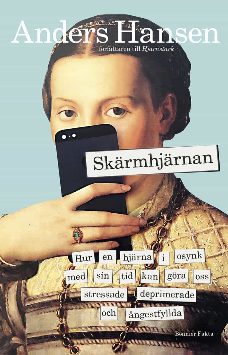 Anders Hansen : Skärmhjärnan : hur en hjärna i osynk med sin tid kan göra oss stressade, deprimerade och ångestfyllda