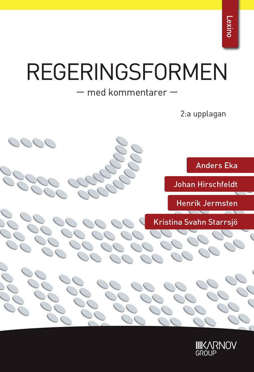 Eka, Anders ; Hirschfeldt, Johan ; Jermsten, Henrik ; Svahn Starrsjö, Kristina : Regeringsformen : med kommentarer
