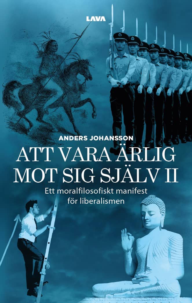 Anders Johansson : Att vara ärlig mot sig själv : ett moralfilosofiskt manifest för liberalismen