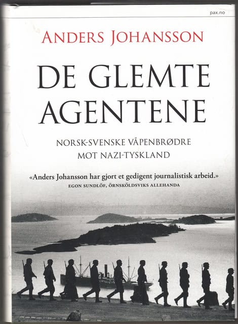 Anders Johansson : De glemte agentene norsk-svenske våpenbrödre mot nazi-tyskland