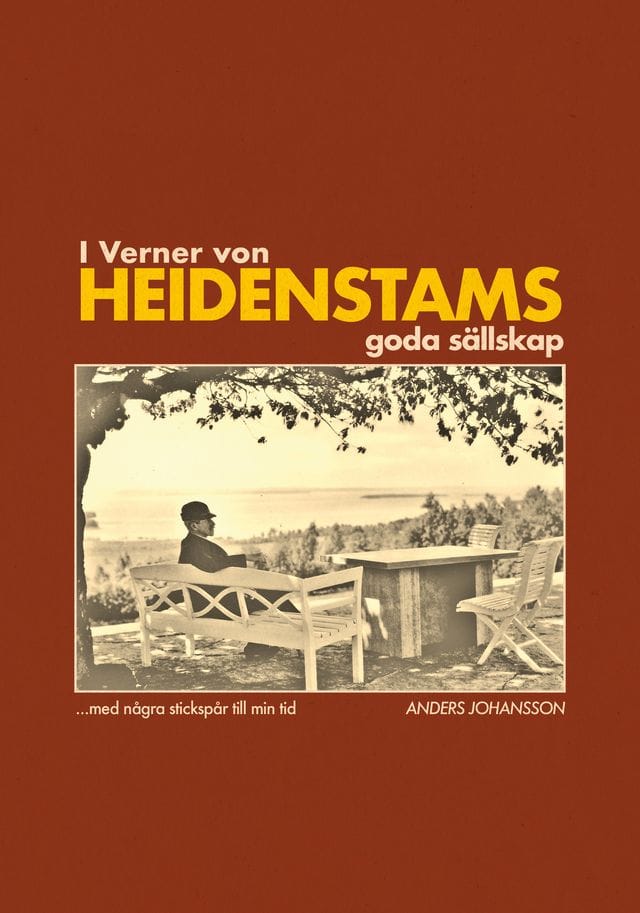 Anders Johansson : I Verner von Heidenstams goda sällskap med stickspår till min tid