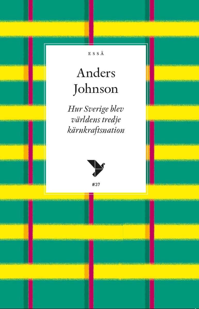 Anders Johnson : Hur Sverige blev världens tredje kärnkraftsnation