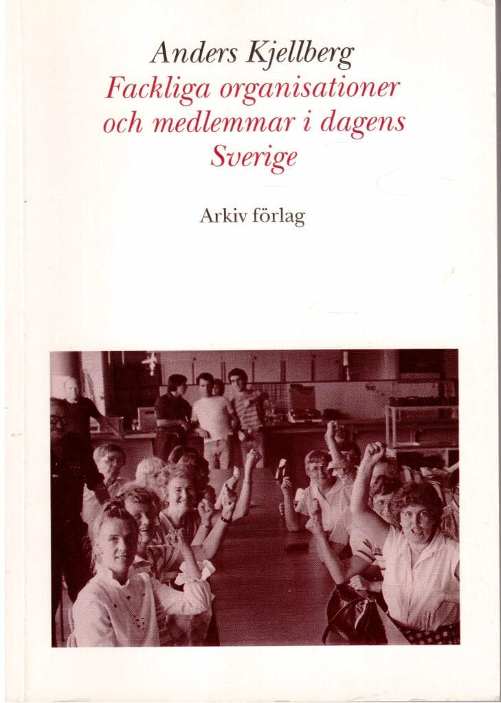 Anders Kjellberg : Fackliga organisationer och medlemmar i dagens Sverige