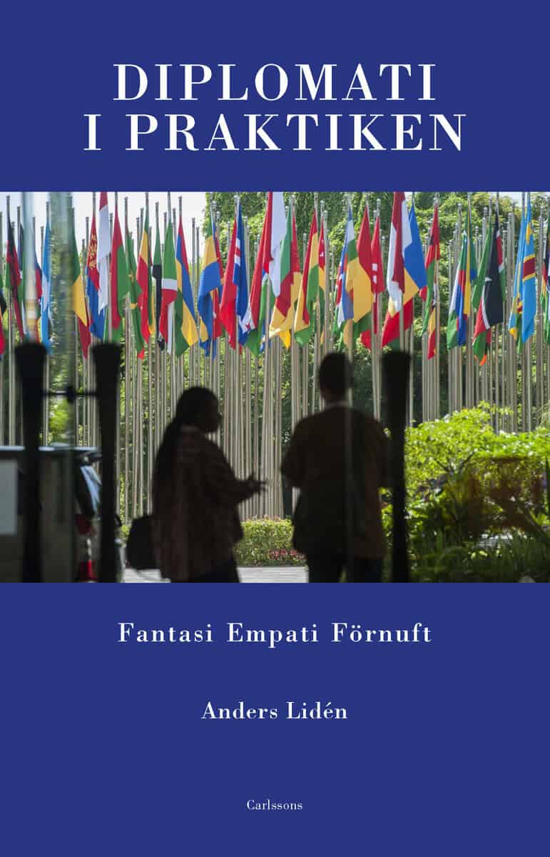 Anders Lidén : Diplomati i praktiken : fantasi, empati, förnuft