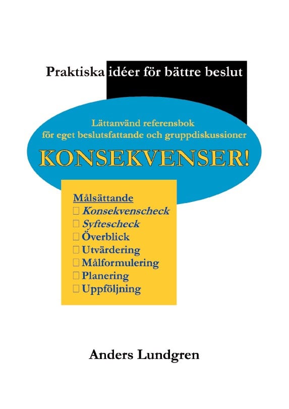 Anders Lundgren : Konsekvenser! : praktiska idéer för bättre beslut