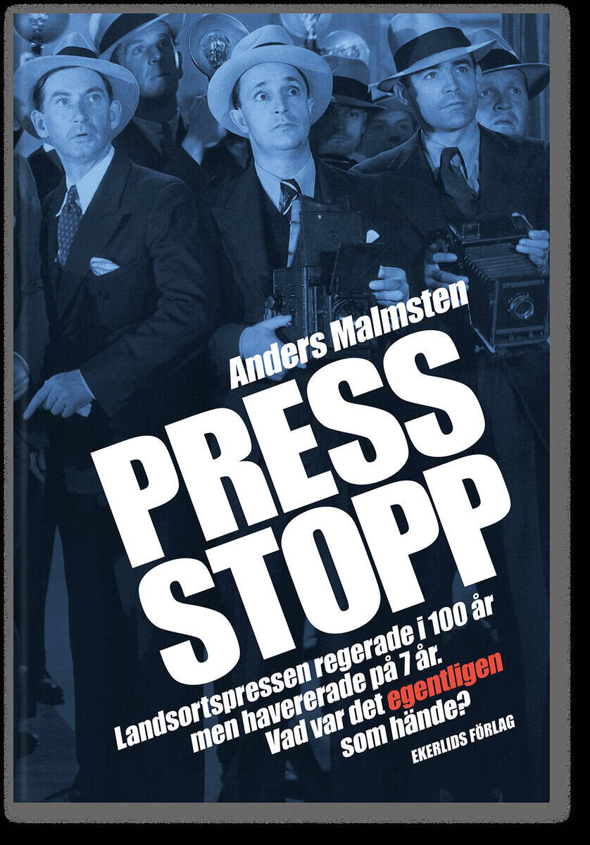Anders Malmsten : Press Stopp : landsortspressen regerade i 100 år men havererade på 7 år - vad var det egentligen som hände
