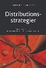 Anders Parment : Distributionsstrategier - kritiska val på konkurrensintensiva marknader