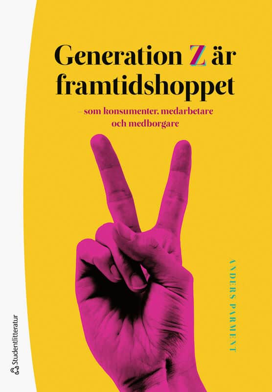 Anders Parment : Generation Z är framtidshoppet : som konsumenter, medarbetare och medborgare