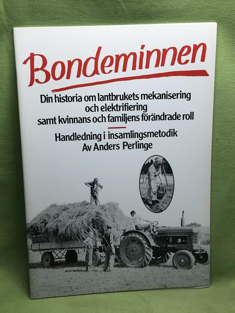 Anders Perling : Bondeminnen - Din historia om lantbrukets mekanisering och elektrifiering samt kvinnans och familjens förändrade roll - Handledning i insamlingsmetodik