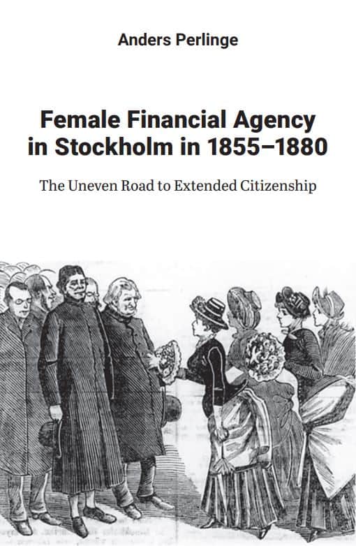 Anders Perlinge : Female financial agency in Stockholm in 1855–1880 : the uneven road to extended citizenship