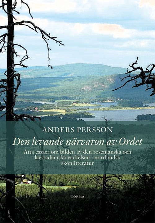 Anders Persson : Den levande närvaron av Ordet : åtta essäer om bilden av den rosenianska och laestadianska väckelsen i norrländsk skönlitteratur