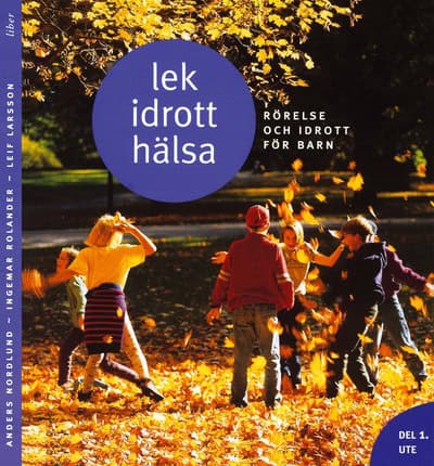 Nordlund, Anders ; Rolander, Ingemar ; Larsson, Leif : Lek, idrott, hälsa